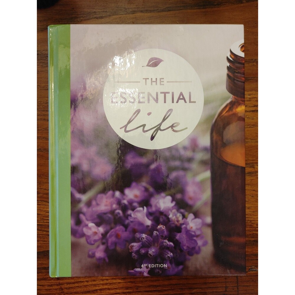 The Essential Life 4th Edition Hardcover Essential Oil Reference Book EUC